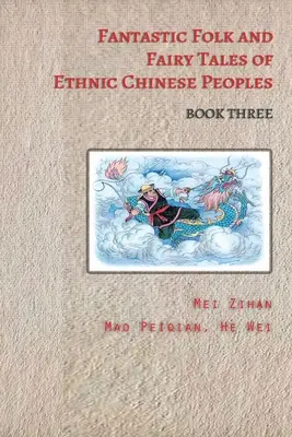 Fantastyczne baśnie i bajki etnicznych ludów chińskich - Księga trzecia - Fantastic Folk and Fairy Tales of Ethnic Chinese Peoples - Book Three