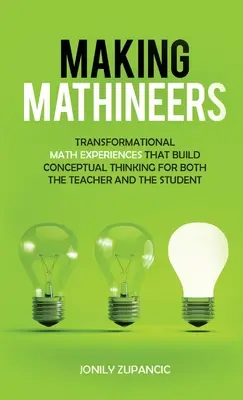 Making Mathineers: Transformacyjne doświadczenia matematyczne, które budują myślenie koncepcyjne zarówno dla nauczyciela, jak i ucznia - Making Mathineers: Transformational Math Experiences That Build Conceptual Thinking for Both the Teacher and the Student