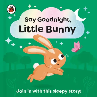 Powiedz dobranoc, mały króliczku: Dołącz do tej usypiającej opowieści dla maluchów - Say Goodnight, Little Bunny: Join in with This Sleepy Story for Toddlers