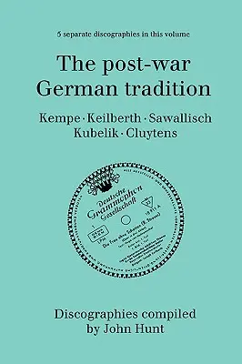 Powojenna tradycja niemiecka. 5 dyskografii. Rudolf Kempe, Joseph Keilberth, Wolfgang Sawallisch, Rafael Kubelik, Andre Cluytens. [1996]. - The Post-War German Tradition. 5 Discographies. Rudolf Kempe, Joseph Keilberth, Wolfgang Sawallisch, Rafael Kubelik, Andre Cluytens. [1996].