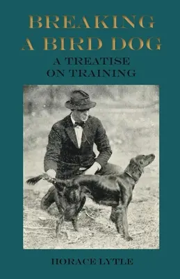 Łamanie psa na ptaki - traktat o szkoleniu - Breaking a Bird Dog - A Treatise on Training