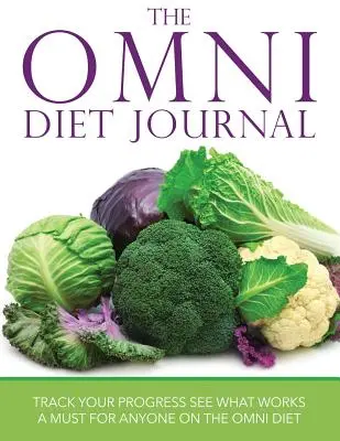 Dziennik diety Omni: Śledź swoje postępy i zobacz, co działa: Niezbędnik dla każdego na diecie Omni - The Omni Diet Journal: Track Your Progress See What Works: A Must for Anyone on the Omni Diet