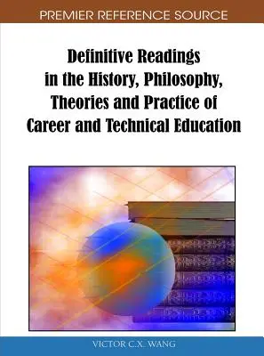 Definitive Readings in the History, Philosophy, Theories and Practice of Career and Technical Education (Lektury z zakresu historii, filozofii, teorii i praktyki edukacji zawodowej i technicznej) - Definitive Readings in the History, Philosophy, Theories and Practice of Career and Technical Education