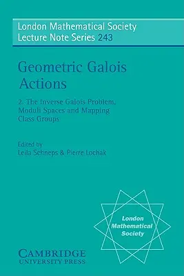 Geometryczne działania Galois: Volume 2, the Inverse Galois Problem, Moduli Spaces and Mapping Class Groups - Geometric Galois Actions: Volume 2, the Inverse Galois Problem, Moduli Spaces and Mapping Class Groups