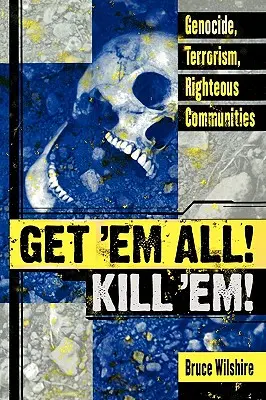 Bierz ich wszystkich! Zabij ich! Ludobójstwo, terroryzm, sprawiedliwe społeczności - Get 'em All! Kill 'Em!: Genocide, Terrorism, Righteous Communities