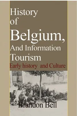 Historia Belgii i turystyka informacyjna: Wczesna historia i kultura - History of Belgium, And Information Tourism: Early history and Culture