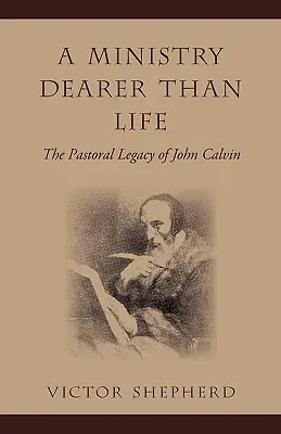 Posługa droższa niż życie: Duszpasterskie dziedzictwo Jana Kalwina - A Ministry Dearer Than Life: The Pastoral Legacy of John Calvin