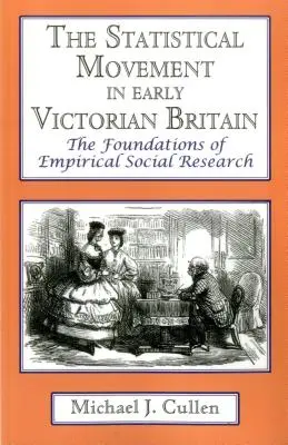 Ruch statystyczny we wczesnej wiktoriańskiej Wielkiej Brytanii: Podstawy empirycznych badań społecznych - The Statistical Movement in Early Victorian Britain: The Foundations of Empirical Social Research