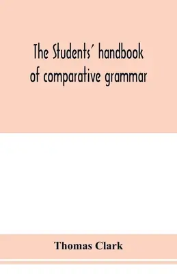 Podręcznik gramatyki porównawczej dla studentów. Dotyczy języków sanskryckiego, zend, greckiego, łacińskiego, gockiego, anglosaskiego i angielskiego. - The students' handbook of comparative grammar. Applied to the Sanskrit, Zend, Greek, Latin, Gothic, Anglo-Saxon, and English languages