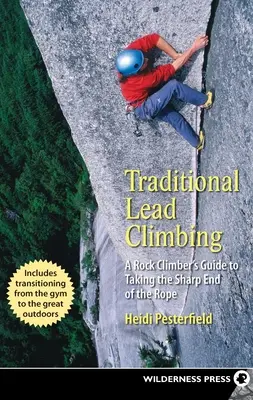 Tradycyjna wspinaczka z prowadzeniem: A Rock Climber's Guide to Taking the Sharp End of the Rope - Traditional Lead Climbing: A Rock Climber's Guide to Taking the Sharp End of the Rope