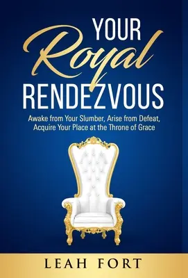 Twoje Królewskie Spotkanie: Obudź się ze snu, powstań z porażki, zdobądź miejsce na tronie łaski - Your Royal Rendezvous: Awake from Your Slumber, Arise from Defeat, Acquire Your Place at the Throne of Grace