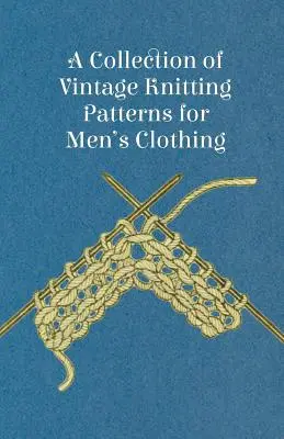 Kolekcja wzorów dziewiarskich na odzież męską w stylu vintage - A Collection of Vintage Knitting Patterns for Men's Clothing