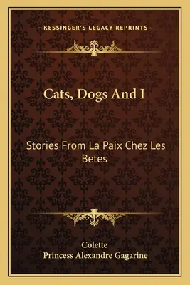 Koty, psy i ja: Opowieści z La Paix Chez Les Betes - Cats, Dogs And I: Stories From La Paix Chez Les Betes