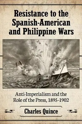 Opór wobec wojen hiszpańsko-amerykańskich i filipińskich: antyimperializm i rola prasy, 1895-1902 - Resistance to the Spanish-American and Philippine Wars: Anti-Imperialism and the Role of the Press, 1895-1902