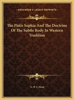 Pistis Sophia i doktryna ciała subtelnego w tradycji zachodniej - The Pistis Sophia And The Doctrine Of The Subtle Body In Western Tradition