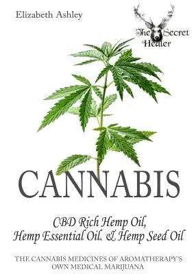 Cannabis: Konopie o wysokiej zawartości CBD, olejek eteryczny z konopi i olej z nasion konopi: Medyczna marihuana z konopi indyjskich w aromaterapii - Cannabis: High CBD Hemp, Hemp Essential Oil and Hemp Seed Oil: The Cannabis Medicines of Aromatherapy's Own Medical Marijuana