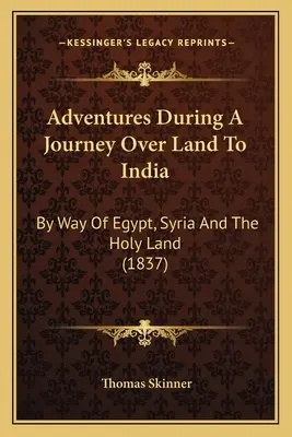 Przygody podczas podróży lądem do Indii: Drogą przez Egipt, Syrię i Ziemię Świętą (1837) - Adventures During A Journey Over Land To India: By Way Of Egypt, Syria And The Holy Land (1837)