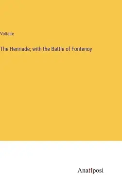 Henriada; z bitwą pod Fontenoy - The Henriade; with the Battle of Fontenoy