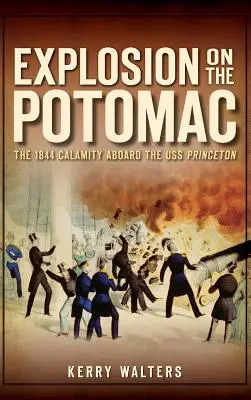 Eksplozja na Potomaku: Katastrofa na pokładzie USS Princeton w 1844 r. - Explosion on the Potomac: The 1844 Calamity Aboard the USS Princeton