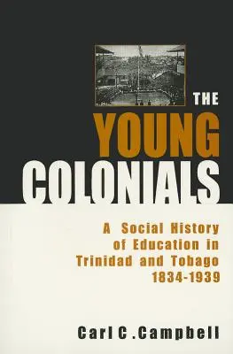 The Young Colonials: Społeczna historia edukacji w Trynidadzie i Tobago 1834-1939 - The Young Colonials: A Social History of Education in Trinidad and Tobago 1834-1939