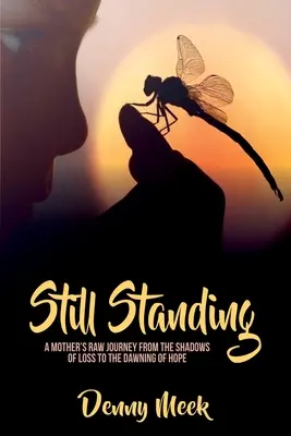 Still Standing: Surowa podróż matki od cienia straty do świtu nadziei - Still Standing: A Mother's Raw Journey from the Shadows of Loss to the Dawning of Hope