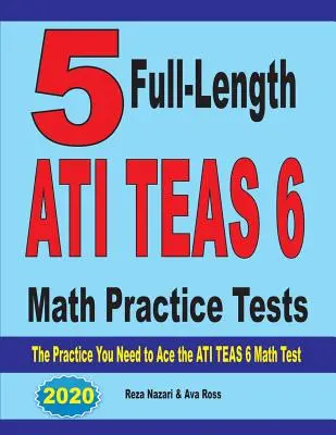 5 pełnowymiarowych testów praktycznych ATI TEAS 6 Math: Ćwiczenia potrzebne do zdania egzaminu ATI TEAS 6 z matematyki - 5 Full-Length ATI TEAS 6 Math Practice Tests: The Practice You Need to Ace the ATI TEAS 6 Math Test