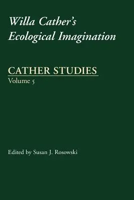 Cather Studies, tom 5: Wyobraźnia ekologiczna Willa Cather - Cather Studies, Volume 5: Willa Cather's Ecological Imagination