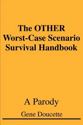 INNY podręcznik przetrwania w najgorszym scenariuszu: Parodia - The OTHER Worst-Case Scenario Survival Handbook: A Parody