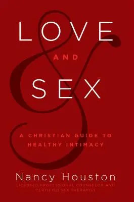 Miłość i seks: Chrześcijański przewodnik po zdrowej intymności - Love & Sex: A Christian Guide to Healthy Intimacy