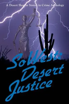 SoWest: Desert Justice: Sisters in Crime Desert Sleuths: Antologia rozdziałów - SoWest: Desert Justice: Sisters in Crime Desert Sleuths Chapter Anthology