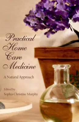 Praktyczna medycyna domowa: Naturalne podejście - Practical Home Care Medicine: A Natural Approach