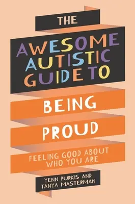 Niesamowity autystyczny przewodnik po byciu dumnym - jak czuć się dobrze z tym, kim się jest - Awesome Autistic Guide to Being Proud - Feeling Good About Who You Are