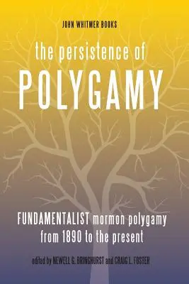 Trwałość poligamii, tom 3: Fundamentalistyczna poligamia mormonów od 1890 roku do współczesności - The Persistence of Polygamy, Vol. 3: Fundamentalist Mormon Polygamy from 1890 to the Present