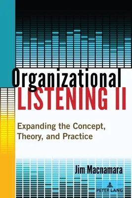 Słuchanie organizacyjne II: rozszerzenie koncepcji, teorii i praktyki - Organizational Listening II: Expanding the Concept, Theory, and Practice