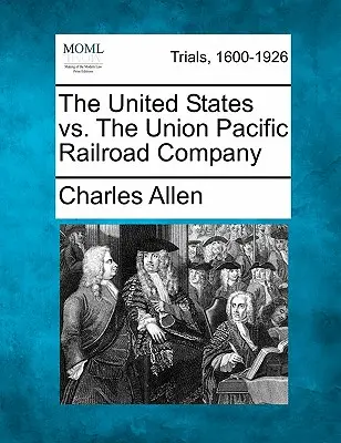 Stany Zjednoczone kontra Union Pacific Railroad Company - The United States vs. the Union Pacific Railroad Company