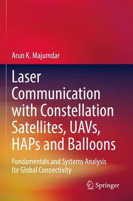 Komunikacja laserowa z satelitami konstelacji, pojazdami latającymi, helikopterami i balonami: Podstawy i analiza systemów dla globalnej łączności - Laser Communication with Constellation Satellites, Uavs, Haps and Balloons: Fundamentals and Systems Analysis for Global Connectivity
