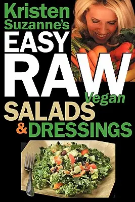 EASY Raw Vegan Salads & Dressings Kristen Suzanne: Zabawne i łatwe przepisy na surową żywność do przygotowywania najsmaczniejszych i najzdrowszych sałatek na świecie, - Kristen Suzanne's EASY Raw Vegan Salads & Dressings: Fun & Easy Raw Food Recipes for Making the World's Most Delicious & Healthy Salads for Yourself,