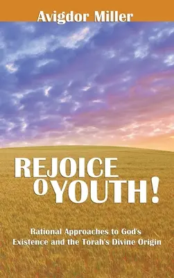 Raduj się Młodzieży: Racjonalne podejście do istnienia Boga i boskiego pochodzenia Tory - Rejoice O Youth: Rational Approaches to God's Existence and the Torah's Divine Origin