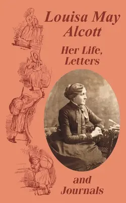 Louisa May Alcott: jej życie, listy i dzienniki - Louisa May Alcott Her Life, Letters, and Journals