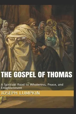Ewangelia Tomasza: Duchowa droga do pełni, pokoju i oświecenia - The Gospel of Thomas: A Spiritual Road to Wholeness, Peace, and Enlightenment