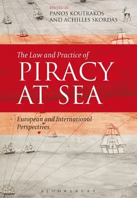 Prawo i praktyka piractwa na morzu: Perspektywy europejskie i międzynarodowe - The Law and Practice of Piracy at Sea: European and International Perspectives