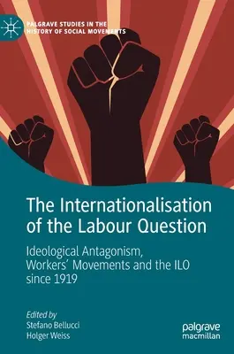 Internacjonalizacja kwestii pracy: Antagonizm ideologiczny, ruchy pracownicze i MOP od 1919 r. - The Internationalisation of the Labour Question: Ideological Antagonism, Workers' Movements and the ILO Since 1919