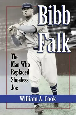 Bibb Falk: Człowiek, który zastąpił Bezbuty Joe - Bibb Falk: The Man Who Replaced Shoeless Joe