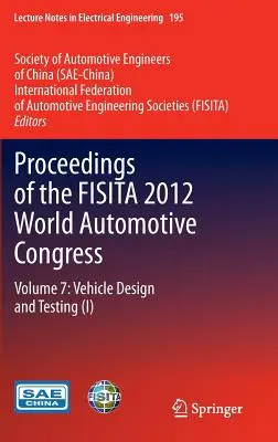 Materiały Światowego Kongresu Motoryzacyjnego Fisita 2012: Tom 7: Projektowanie i testowanie pojazdów (I) - Proceedings of the Fisita 2012 World Automotive Congress: Volume 7: Vehicle Design and Testing (I)