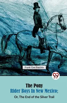 Chłopcy na kucykach w Nowym Meksyku, czyli koniec srebrnego szlaku (The Pony Rider Boys in New Mexico; Or, The End of the Silver Trail) - The Pony Rider Boys in New Mexico; Or, The End of the Silver Trail