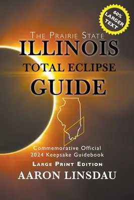 Illinois Total Eclipse Guide (DUŻY DRUK): Oficjalny pamiątkowy przewodnik z 2024 roku - Illinois Total Eclipse Guide (LARGE PRINT): Official Commemorative 2024 Keepsake Guidebook