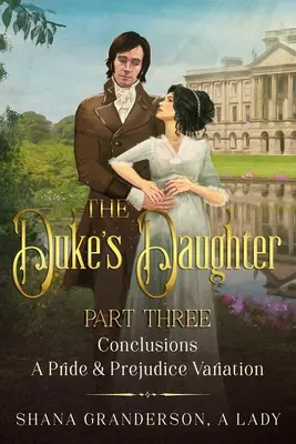 Córka księcia, część 3 - Wnioski: Wariacja na temat Dumy i uprzedzenia - The Duke's Daughter Part 3 - Conclusions: A Pride and Prejudice Variation