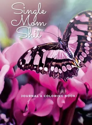 Gówno samotnej matki: Dziennik dla dorosłych i kolorowanka w jednym - Single Mom Shit: Adult Journal & Coloring Book All In One