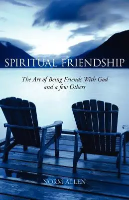 Duchowa przyjaźń: Sztuka przyjaźni z Bogiem i kilkoma innymi osobami - Spiritual Friendship: The Art of Being Friends with God and a Few Others