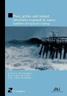 Mola, pomosty i powiązane konstrukcje narażone na działanie fal: Wytyczne dotyczące obciążeń hydraulicznych - Piers, Jetties and Related Structures Exposed to Waves: Guidelines for Hydraulic Loadings